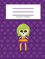 Composition Notebook: Cute Sugar Skull Day of the Dead Doll/Dia de los Muertos/Fall/Halloween Themed Notebook For Girls - Wide Ruled Notebook 7.4 X 9.69 With 120 Pages School Notebook