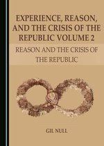 Experience, Reason, and the Crisis of the Republic Volume 2