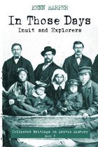 In Those Days: Collected Writings on Arctic History- In Those Days: Inuit and Explorers