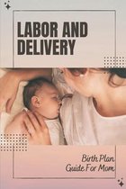 Labor And Delivery: Birth Plan Guide For Mom