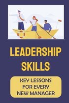 Leadership Skills: Key Lessons For Every New Manager