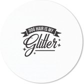 Muismat rond 50x50 cm - Mousepad Dog hair is my glitter - Spreuken - Quotes - Hond - Ronde muismatten