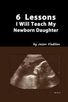 6 Lessons I Will Teach My Newborn Daughter