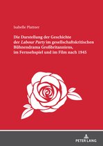 Die Darstellung der Geschichte der Labour Party" im gesellschaftskritischen Buehnendrama Großbritanniens, im Fernsehspiel und im Film nach 1945