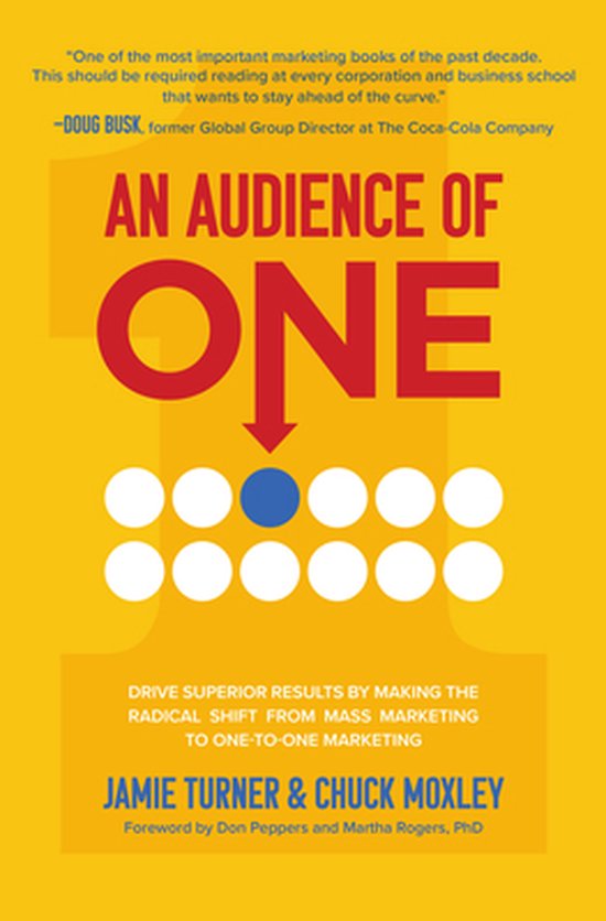 An Audience of One: Drive Superior Results by Making the Rad ... - cover