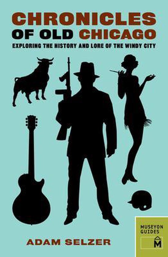 Chronicles of Old Chicago, Adam Selzer | 9780984633487 | Boeken | bol.com