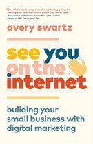 See You on the Internet: Building Your Small Business with Digital Marketing
