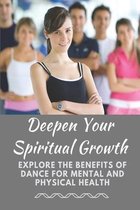 Deepen Your Spiritual Growth: Explore The Benefits Of Dance For Mental And Physical Health