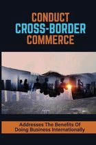 Conduct Cross-Border Commerce: Addresses The Benefits Of Doing Business Internationally