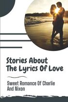 Stories About The Lyrics Of Love: Sweet Romance Of Charlie And Nixon