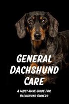 General Dachshund Care: A Must-Have Guide For Daachshund Owners