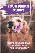 Your Dream Puppy: Steps To Choosing The Right Dog For Your Family