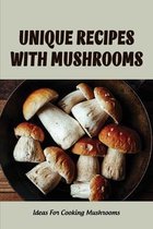 Unique Recipes With Mushrooms: Ideas For Cooking Mushrooms