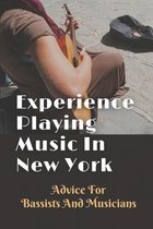 Experience Playing Music In New York: Advice For Bassists And Musicians