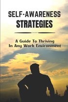 Self-Awareness Strategies: A Guide To Thriving In Any Work Environment
