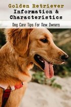 Golden Retriever Information & Characteristics: Dog Care Tips For New Owners