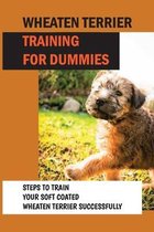 Wheaten Terrier Training For Dummies: Steps To Train Your Soft Coated Wheaten Terrier Successfully