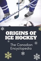 Origins Of Ice Hockey: The Canadian Encyclopedia