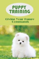 Puppy Training: Giving Your Puppy Commands