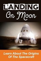 Landing On Moon: Learn About The Origins Of The Spacecraft