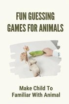 Fun Guessing Games For Animals: Make Child To Familiar With Animal