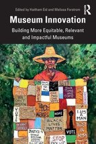 Museum Innovation: Building More Equitable, Relevant and Impactful Museums