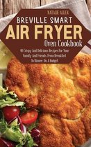 BREVILLE SMART AIR FRYER OVEN COOKBOOK: