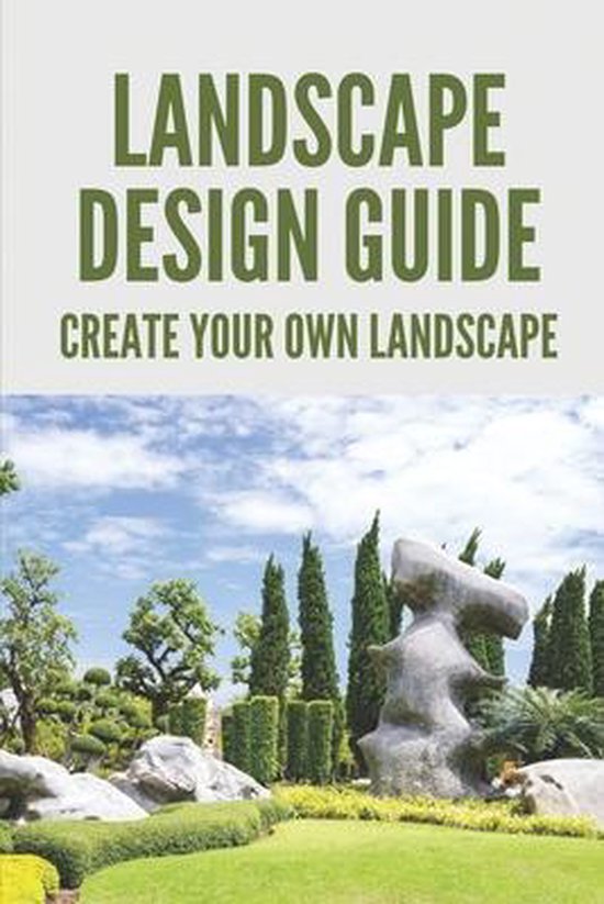 Landscape Design Guide Create Your Own Landscape, Chong Riggsbee
