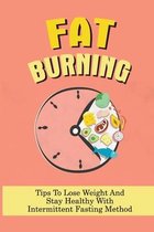 Fat Burning: Tips To Lose Weight And Stay Healthy With Intermittent Fasting Method