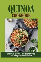 Quinoa Cookbook: How To Cook This Superfood To Keep The Nutrition