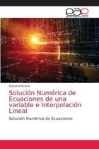 Solucion Numerica de Ecuaciones de una variable e Interpolacion Lineal