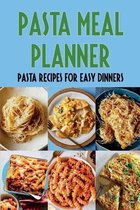 Pasta Meal Planner: Pasta Recipes For Easy Dinners