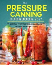 The Pressure Canning Cookbook 2021