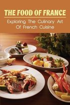 The Food Of France: Exploring The Culinary Art Of French Cuisine