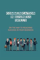 Communication In Business Skills: On The Way To Reaching Success In Your Business