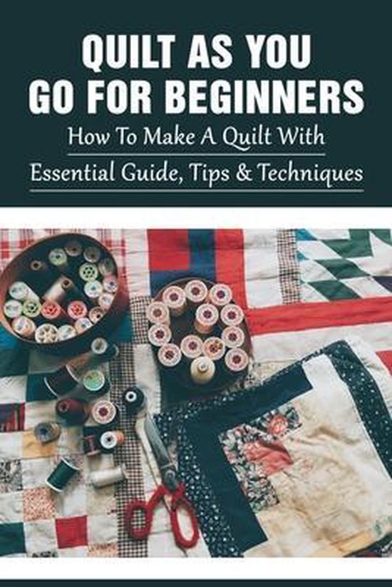 Quilt As You Go For Beginners How To Make A Quilt With Essential Guide