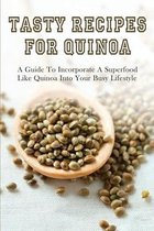 Tasty Recipes For Quinoa: A Guide To Incorporate A Superfood Like Quinoa Into Your Busy Lifestyle