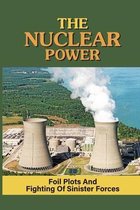 The Nuclear Power: Foil Plots And Fighting Of Sinister Forces