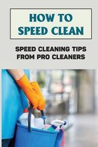 How To Speed Clean: Speed Cleaning Tips From Pro Cleaners