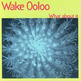 Wake Ooloo - What About It (CD)