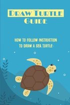 Draw Turtle Guide: How To Follow Instruction To Draw A Sea Turtle