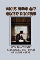 Vagus Nerve And Anxiety Disorder: How To Activate And Access The Power Of Vagus Nerve