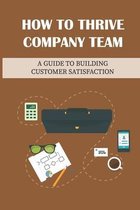 How To Thrive Company Team: A Guide To Building Customer Satisfaction