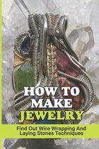 How To Make Jewelry: Find Out Wire Wrapping And Laying Stones Techniques