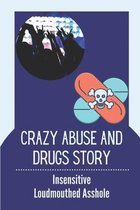 Crazy Abuse And Drugs Story: Insensitive Loudmouthed Asshole