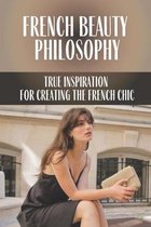 French Beauty Philosophy: True Inspiration For Creating The French Chic