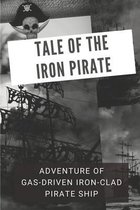 Tale Of The Iron Pirate: Adventure Of Gas-Driven Iron-Clad Pirate Ship