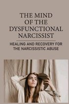 The Mind Of The Dysfunctional Narcissist: Healing And Recovery For The Narcissistic Abuse