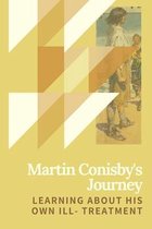 Martin Conisby's Journey: Learning About His Own Ill- Treatment