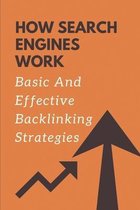 How Search Engines Work: Basic And Effective Backlinking Strategies